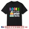 Books Are Just Word Tacos Book Reader Girl Book Lover Shirt