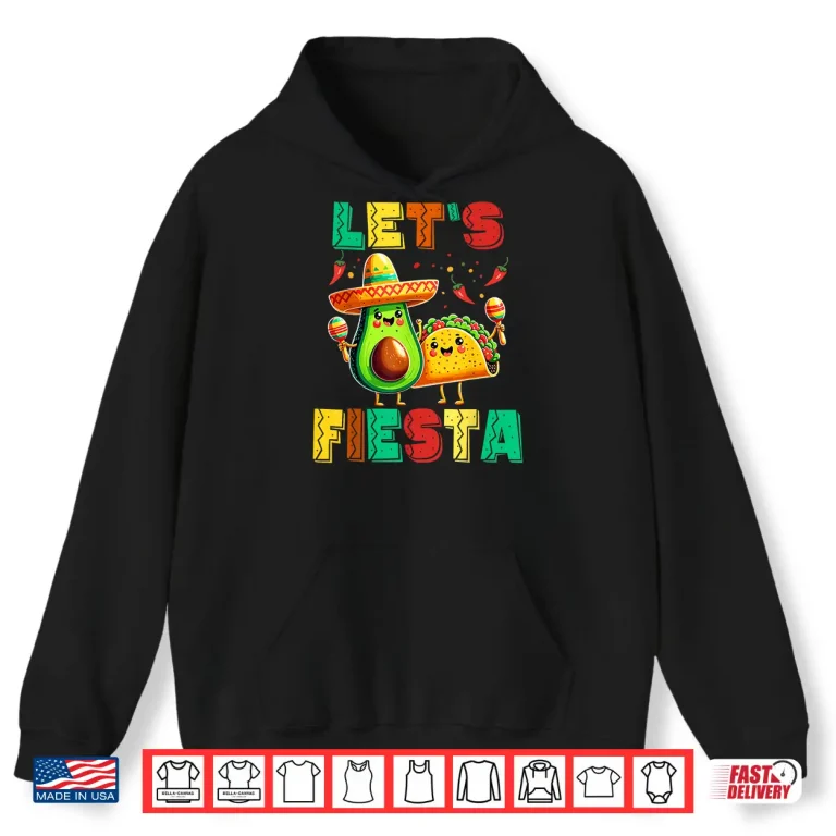 Hoodie Cinco De Mayo Lets Fiesta Avocado And Tacos Cinco De Mayo Shirt