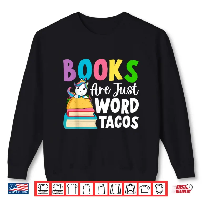 Sweatshirt Books Are Just Word Tacos Book Reader Girl Book Lover Shirt