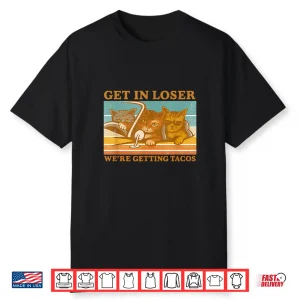 Get In Loser We’Re Getting Tacos Shirt