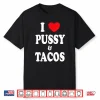 I Love Pussy And Tacos Shirt