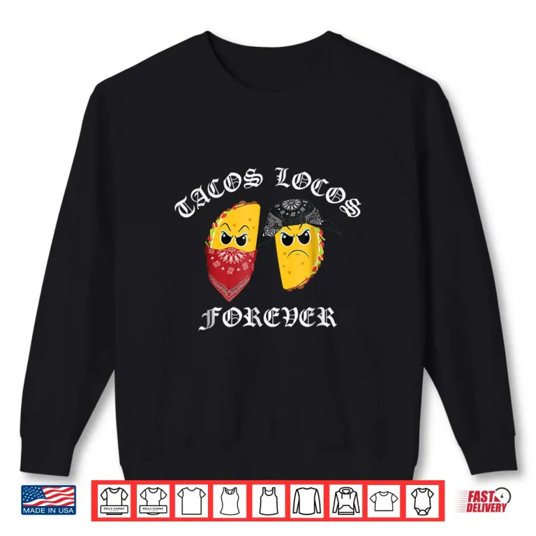 Sweatshirt Funny Taco Shirt for Men Tacos Locos Forever Shirt