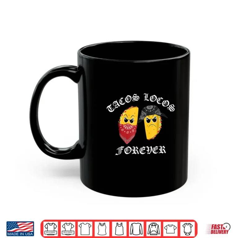 Mug Funny Taco Shirt for Men Tacos Locos Forever Shirt