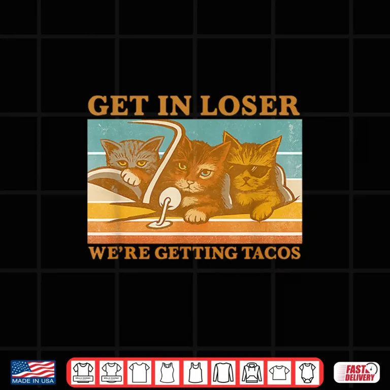 Design Get in loser were getting tacos Shirt