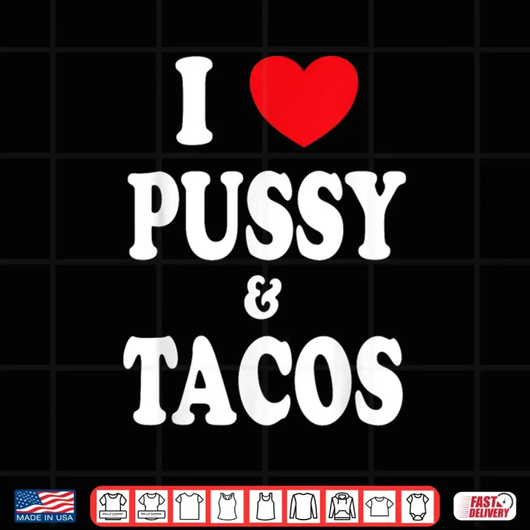 Design I Love Pussy and Tacos Shirt