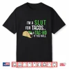 I’M A Slut For Tacos A Tac Ho If You Will Funny Tacos Lovers Shirt