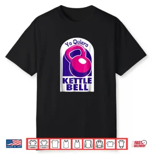 Kettlebell Yo Quiero Funny Shirt Dark Colors