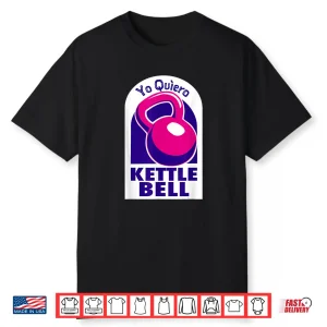 Kettlebell Yo Quiero Funny Workout Exercise Shirt Shirt