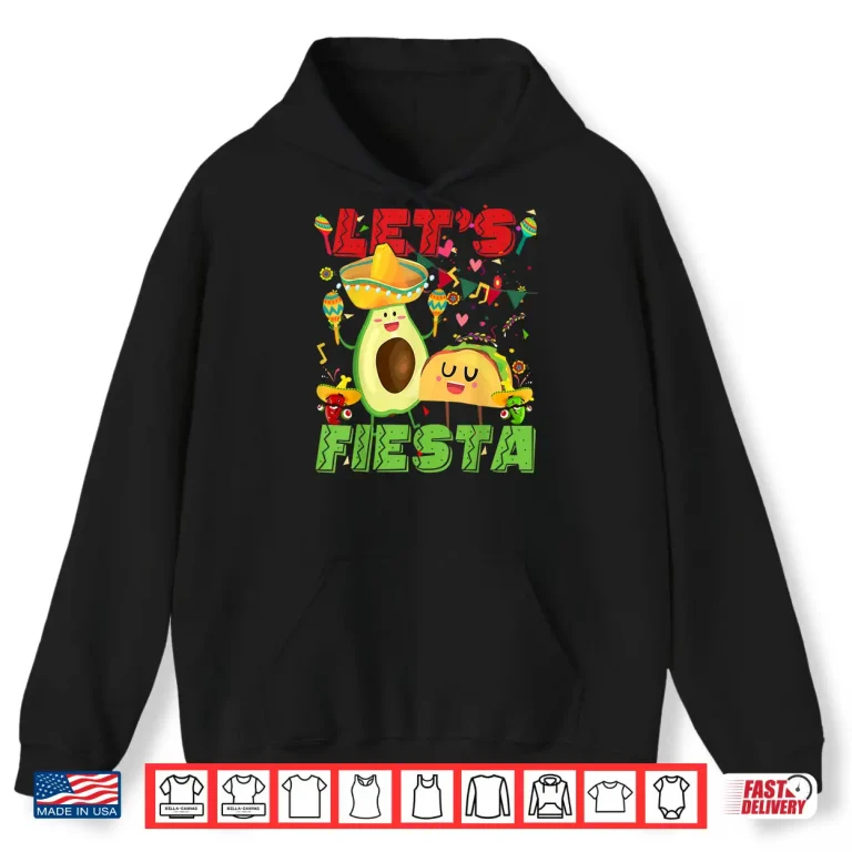 Hoodie Lets Fiesta Avocado And Tacos Cinco De Mayo Mexican Party Shirt