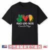 Peace Love Tacos Cinco De Mayo Mexican Party Fiesta Food Shirt