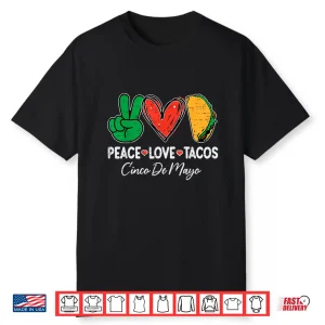 Peace Love Tacos Cinco De Mayo Mexican Party Fiesta Food Shirt
