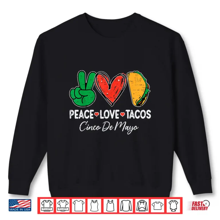 Sweatshirt Peace Love Tacos Cinco De Mayo Mexican Party Fiesta Food Shirt