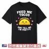 Shirt Feed Me Tacos And Tell Me I’M Pretty Shirt