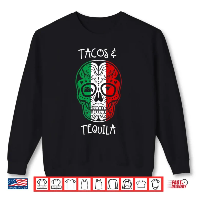 Sweatshirt Tacos Tequila Mexican Skull Cinco De Mayo Shirt