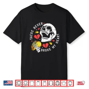 Tacos Never Broke My Heart Mexico Cinco De Mayo Party Shirt