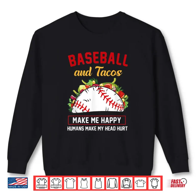 Sweatshirt Tacos And Baseball Make Me Happy Funny Shirt