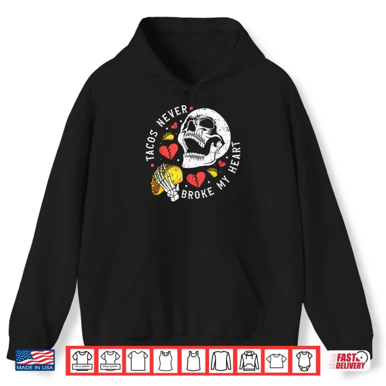 Hoodie Tacos Never Broke My Heart Mexico Cinco De Mayo Party Shirt