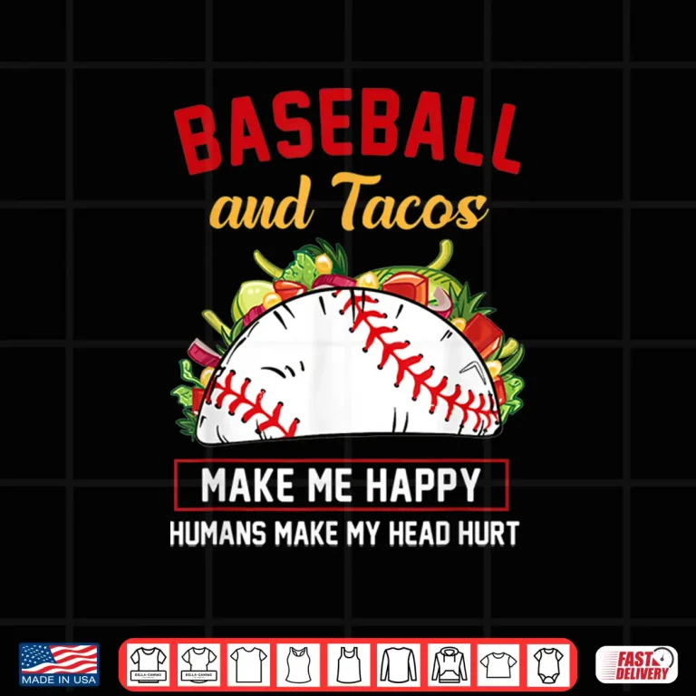 Design Tacos And Baseball Make Me Happy Funny Shirt