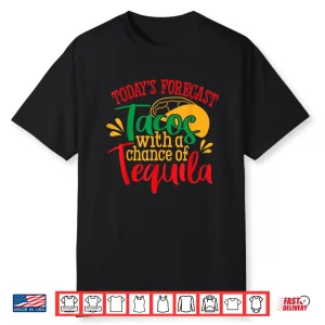 Tacos With A Chance Of Tequila Mexican Shirt