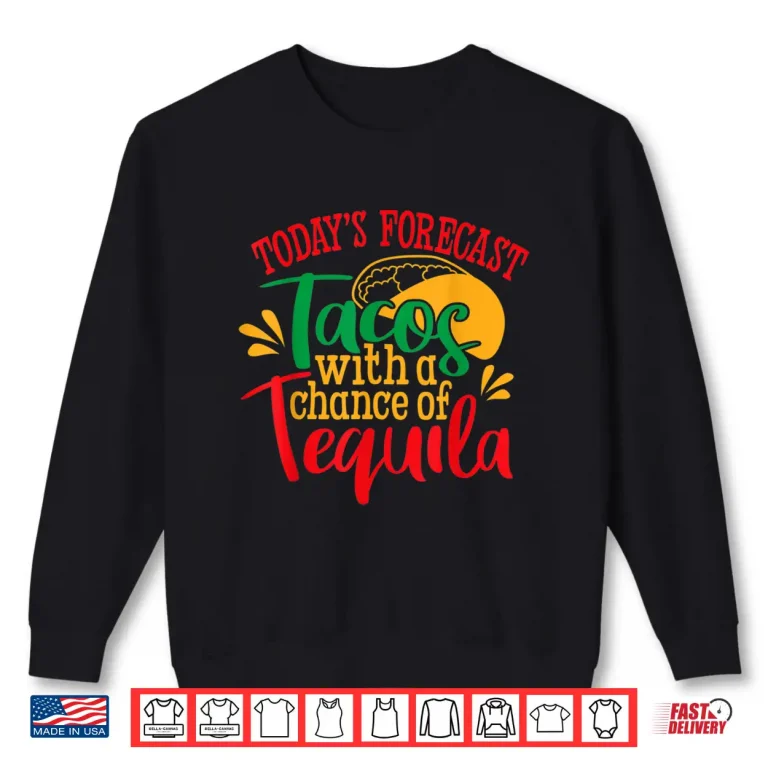 Sweatshirt Tacos With a Chance of Tequila Mexican Shirt