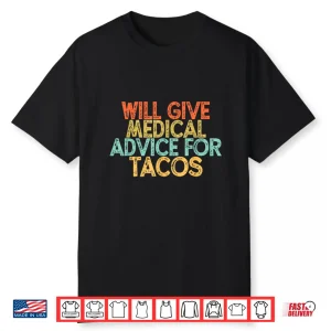 Vintage Saying Funny Will Give Medical Advice For Tacos Shirt