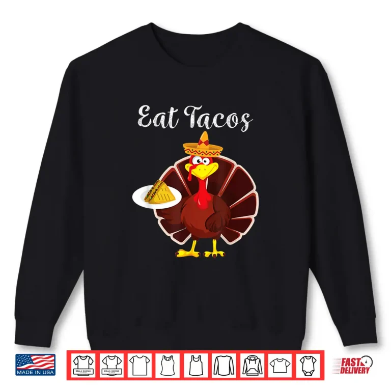 Sweatshirt Turkey Eat Tacos Funny Mexican Sombrero Thanksgiving Xmas Shirt