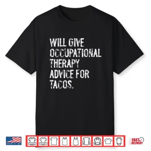 Will Give Occuptaional Therapy Advice For Tacos Shirt