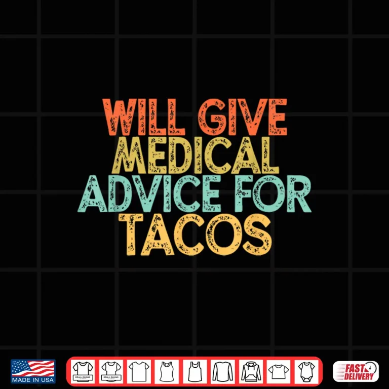 Design Vintage Saying Funny Will Give Medical Advice For Tacos Shirt
