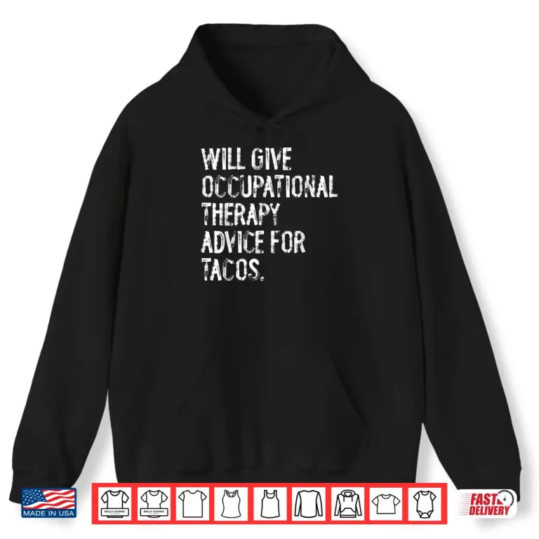 Hoodie Will Give Occuptaional Therapy Advice For Tacos Shirt