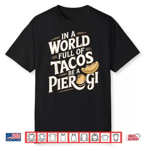 World Full Of Tacos Polish Food Lover Cuisine Poland Pierogi Shirt