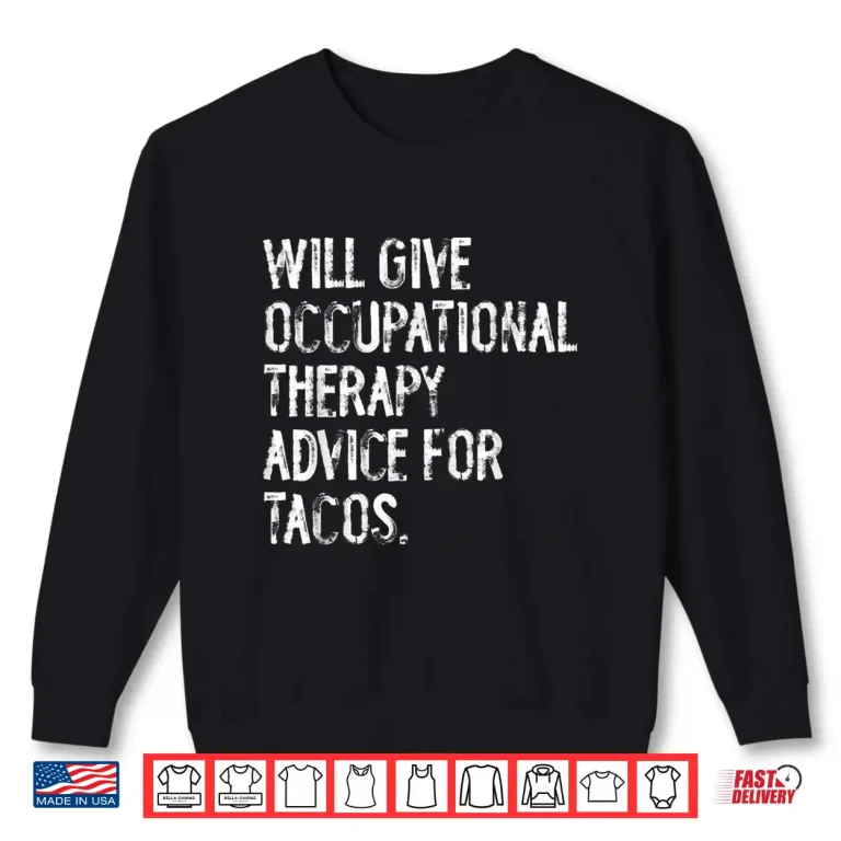 Sweatshirt Will Give Occuptaional Therapy Advice For Tacos Shirt