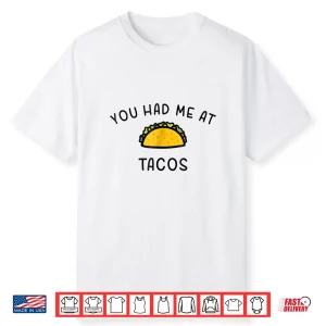 You Had Me At Tacos Funny Mexican Food Shirt