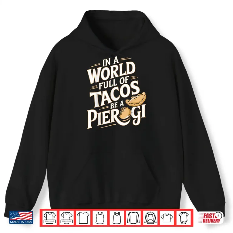 Hoodie World Full Of Tacos Polish Food Lover Cuisine Poland Pierogi Shirt