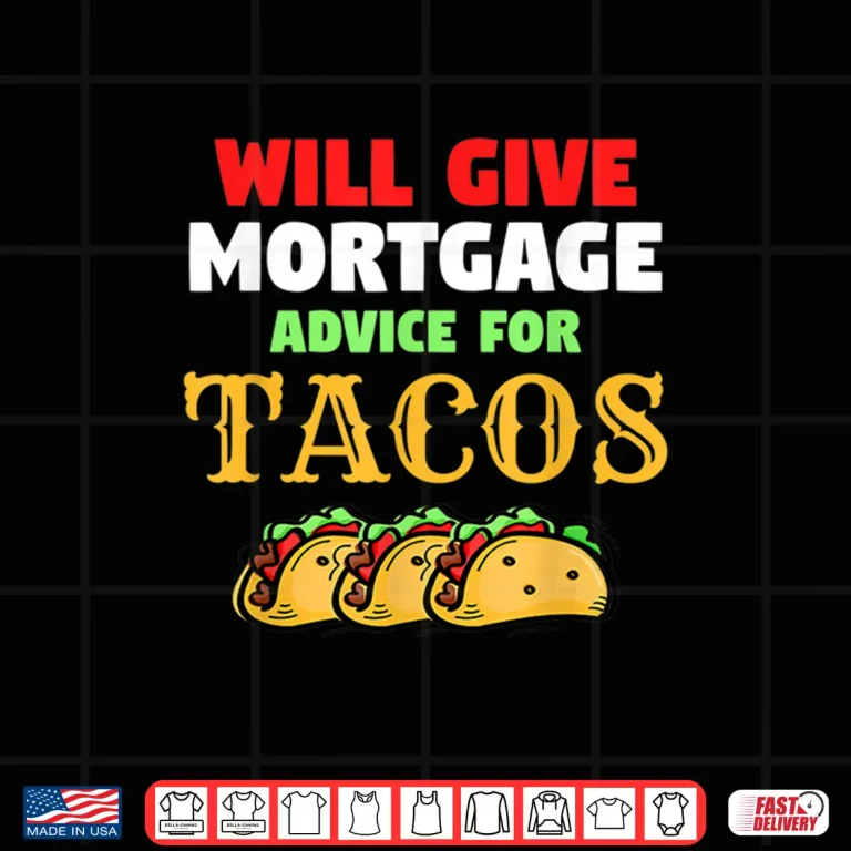 Design Will Give Mortgage Advice for Tacos Funny Loan Officer Shirt