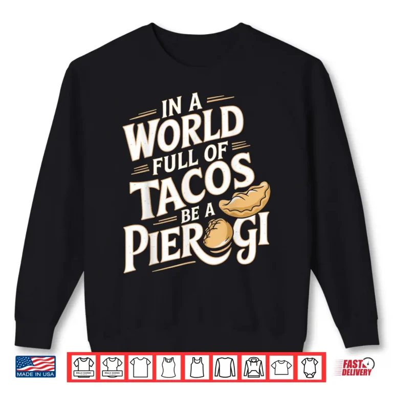 Sweatshirt World Full Of Tacos Polish Food Lover Cuisine Poland Pierogi Shirt