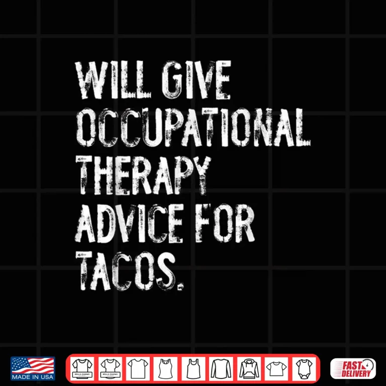 Design Will Give Occuptaional Therapy Advice For Tacos Shirt