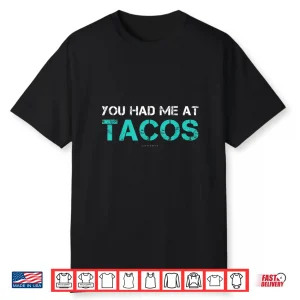You Had Me At Tacos Tshirt. Funny Taco Shirts With Sayings