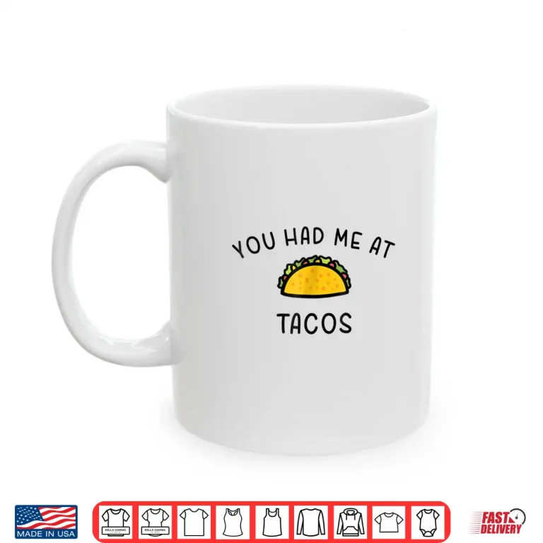 Mug You Had Me At Tacos Funny Mexican Food Shirt
