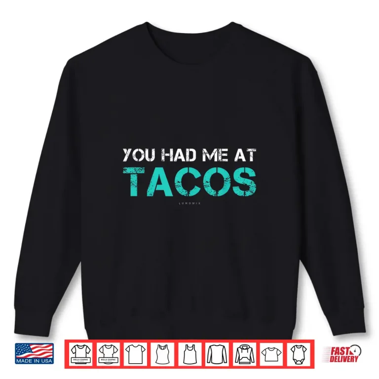Sweatshirt You Had Me At Tacos TShirt. Funny Taco Shirts With Sayings