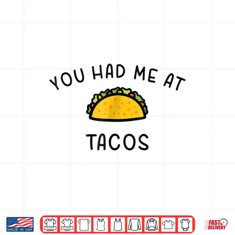 Design You Had Me At Tacos Funny Mexican Food Shirt