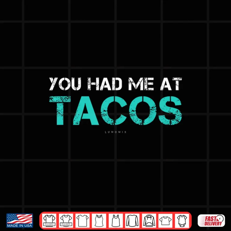 Design You Had Me At Tacos TShirt. Funny Taco Shirts With Sayings