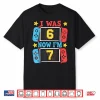 I Was 6 Now Im 7 Gamer Birthday Boy Gift For Kid Boys Girl Shirt