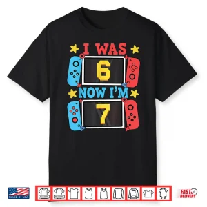 I Was 6 Now Im 7 Gamer Birthday Boy Gift For Kid Boys Girl Shirt