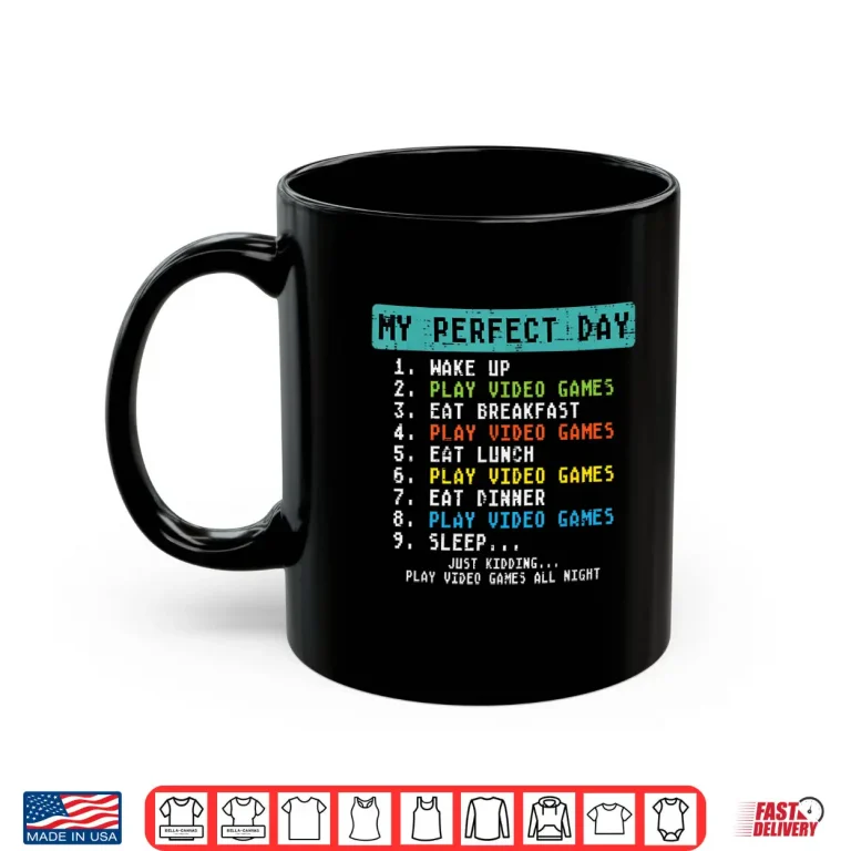 Mug My Perfect Day Play Video Games Funny Gamer Men Boys Kids Shirt