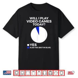 Will I Play Video Games Today Funny Gamer Gaming Shirt