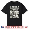 If Its Not Anime Video Games Or Food I Don’T Care Shirt