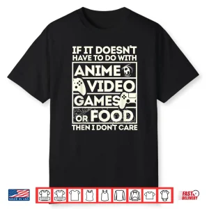 If Its Not Anime Video Games Or Food I Don’T Care Shirt