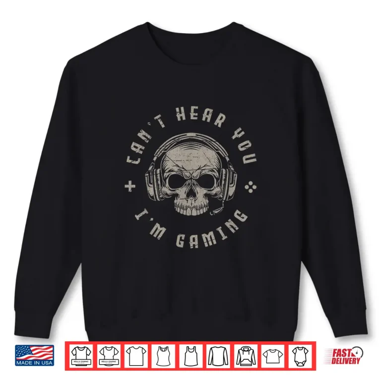 Sweatshirt Video Games Skull Funny Gamer Gift Cant Hear You Im Gaming Shirt