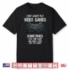 I Don’T Always Play Video Games Funny Gamer Gift Boys Teens Shirt