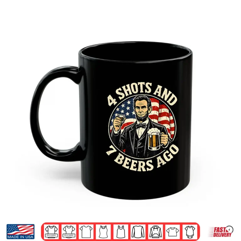 Mug Abraham Lincoln 4 Shots and 7 Beers Ago Drinking Shirt